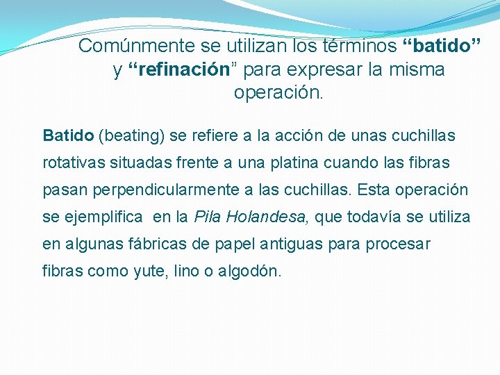 Comúnmente se utilizan los términos “batido” y “refinación” para expresar la misma operación. Batido