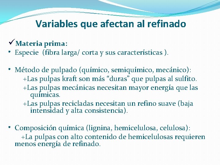 Variables que afectan al refinado üMateria prima: • Especie (fibra larga/ corta y sus