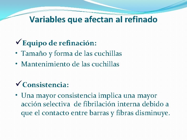 Variables que afectan al refinado üEquipo de refinación: • Tamaño y forma de las