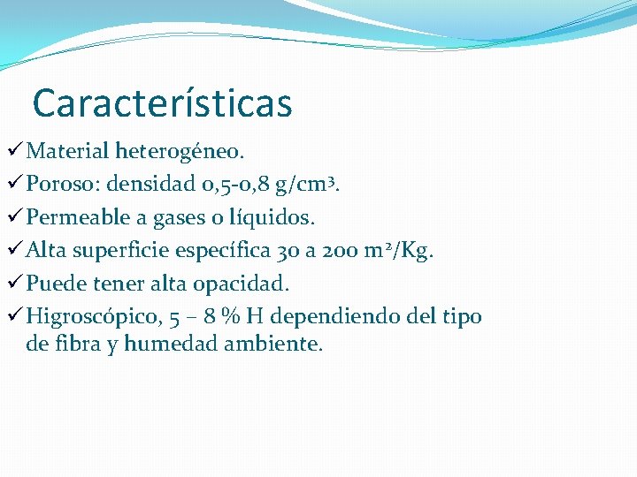 Características ü Material heterogéneo. ü Poroso: densidad 0, 5 -0, 8 g/cm 3. ü
