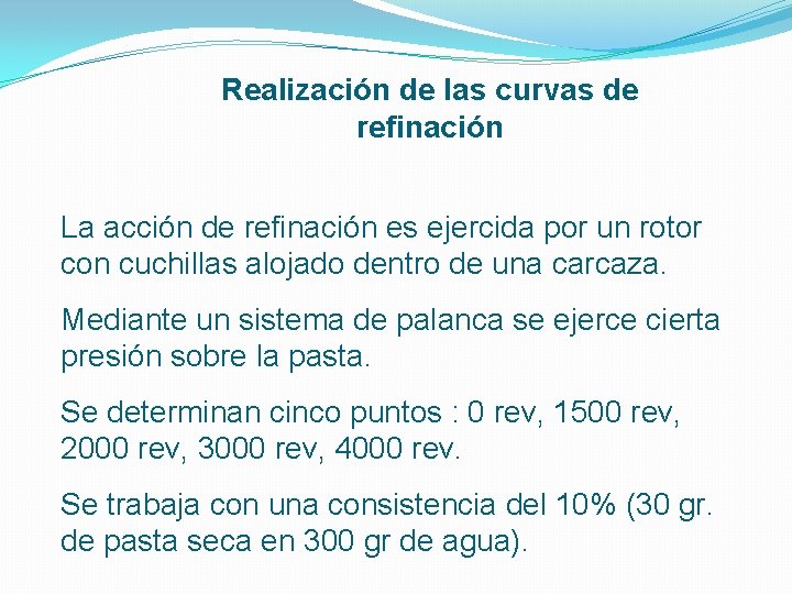 Realización de las curvas de refinación La acción de refinación es ejercida por un