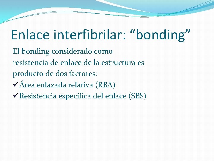 Enlace interfibrilar: “bonding” El bonding considerado como resistencia de enlace de la estructura es