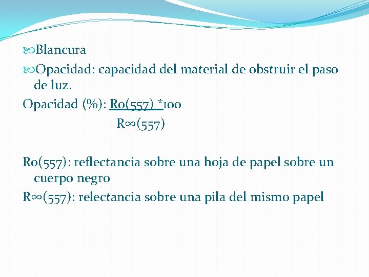  Blancura Opacidad: capacidad del material de obstruir el paso de luz. Opacidad (%):