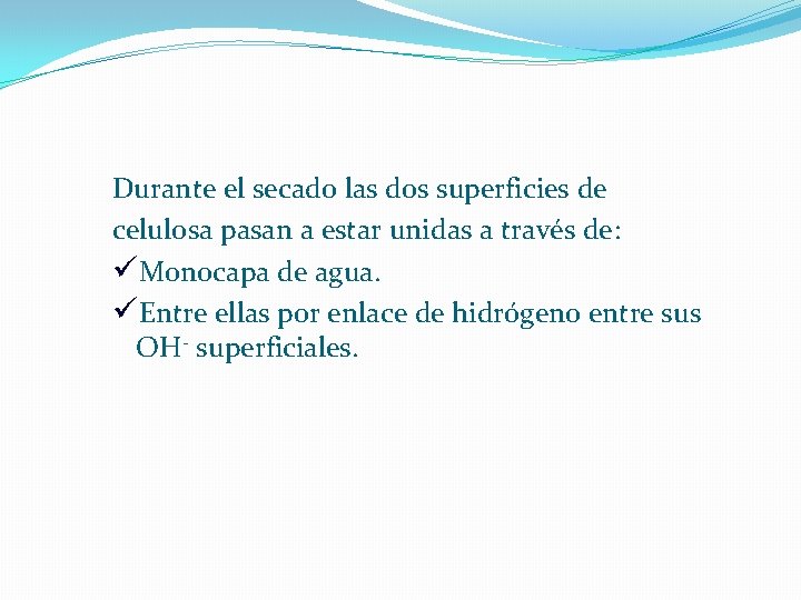 Durante el secado las dos superficies de celulosa pasan a estar unidas a través