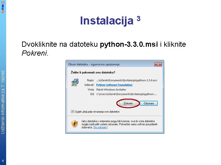 Instalacija 3 Udžbenik informatike za 7. razred Dvokliknite na datoteku python-3. 3. 0. msi