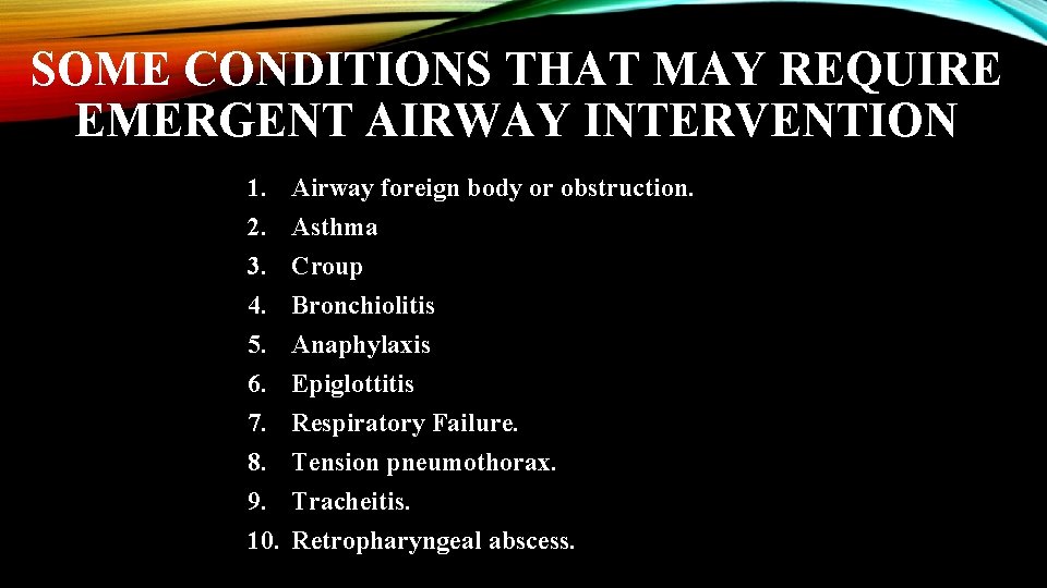 SOME CONDITIONS THAT MAY REQUIRE EMERGENT AIRWAY INTERVENTION 1. 2. 3. 4. 5. 6.