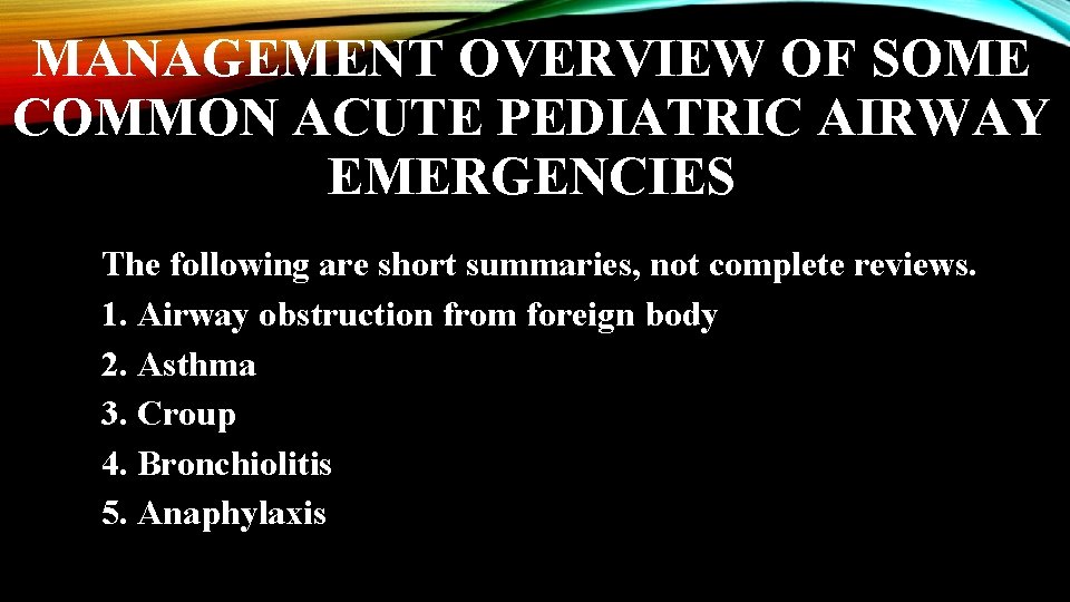 MANAGEMENT OVERVIEW OF SOME COMMON ACUTE PEDIATRIC AIRWAY EMERGENCIES The following are short summaries,