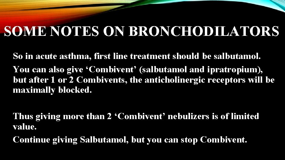 SOME NOTES ON BRONCHODILATORS So in acute asthma, first line treatment should be salbutamol.
