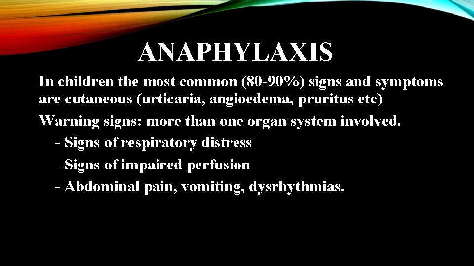 ANAPHYLAXIS In children the most common (80 -90%) signs and symptoms are cutaneous (urticaria,