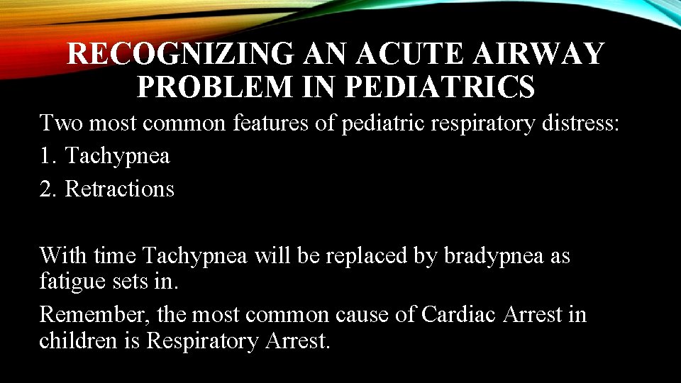 RECOGNIZING AN ACUTE AIRWAY PROBLEM IN PEDIATRICS Two most common features of pediatric respiratory