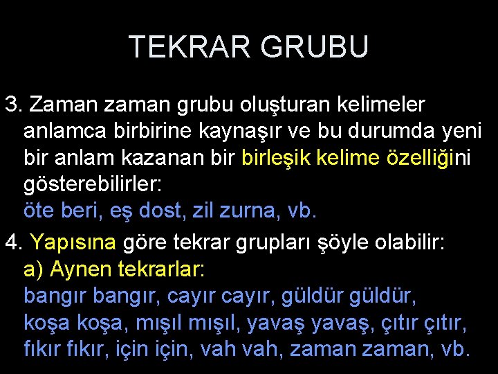 TEKRAR GRUBU 3. Zaman zaman grubu oluşturan kelimeler anlamca birbirine kaynaşır ve bu durumda