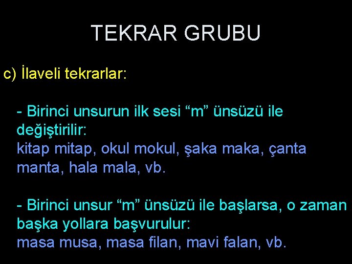 TEKRAR GRUBU c) İlaveli tekrarlar: - Birinci unsurun ilk sesi “m” ünsüzü ile değiştirilir: