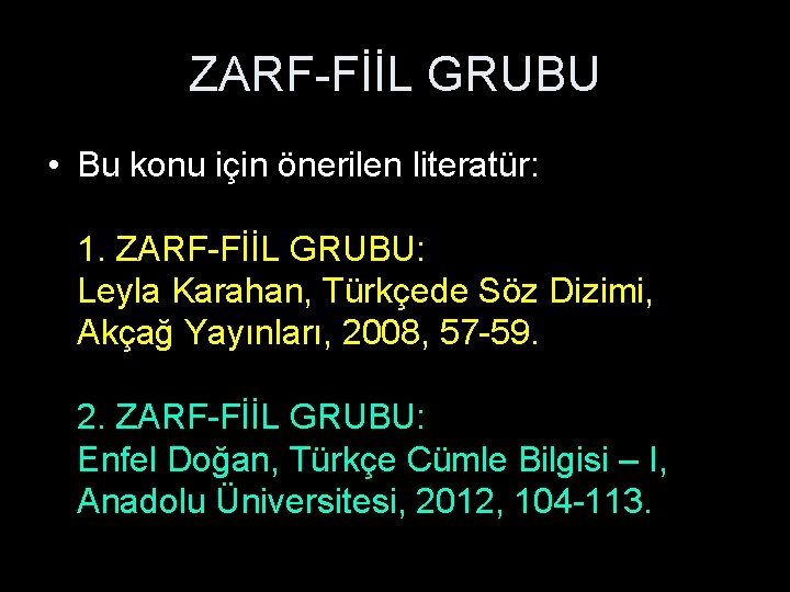 ZARF-FİİL GRUBU • Bu konu için önerilen literatür: 1. ZARF-FİİL GRUBU: Leyla Karahan, Türkçede
