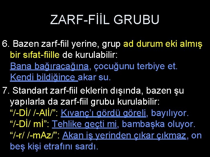 ZARF-FİİL GRUBU 6. Bazen zarf-fiil yerine, grup ad durum eki almış bir sıfat-fiille de