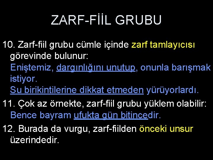 ZARF-FİİL GRUBU 10. Zarf-fiil grubu cümle içinde zarf tamlayıcısı görevinde bulunur: Eniştemiz, dargınlığını unutup,