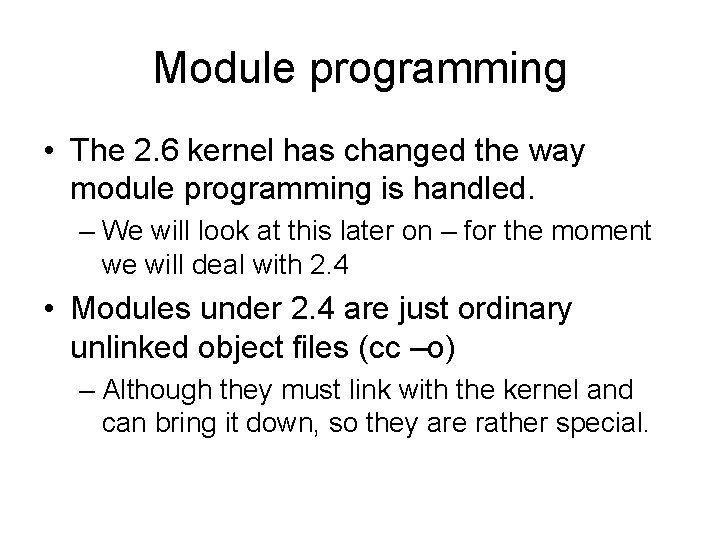 Module programming • The 2. 6 kernel has changed the way module programming is