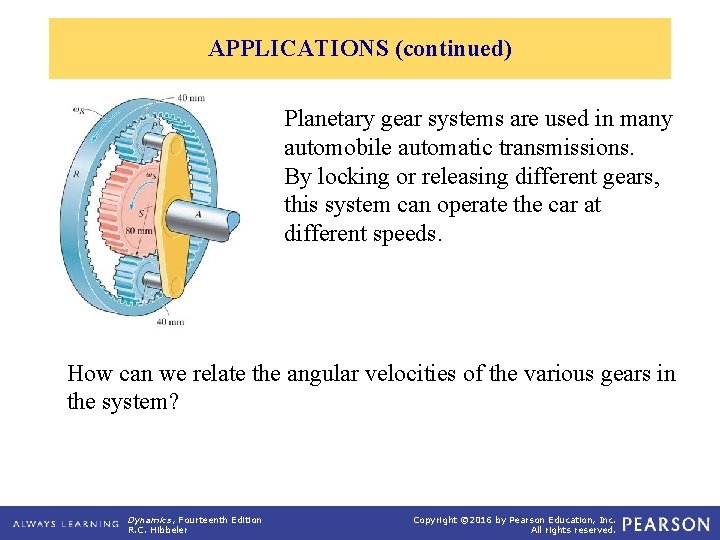 APPLICATIONS (continued) Planetary gear systems are used in many automobile automatic transmissions. By locking