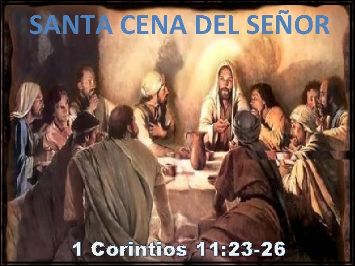 SANTA CENA DEL SEÑOR 1 Corintios 11: 23 -26 