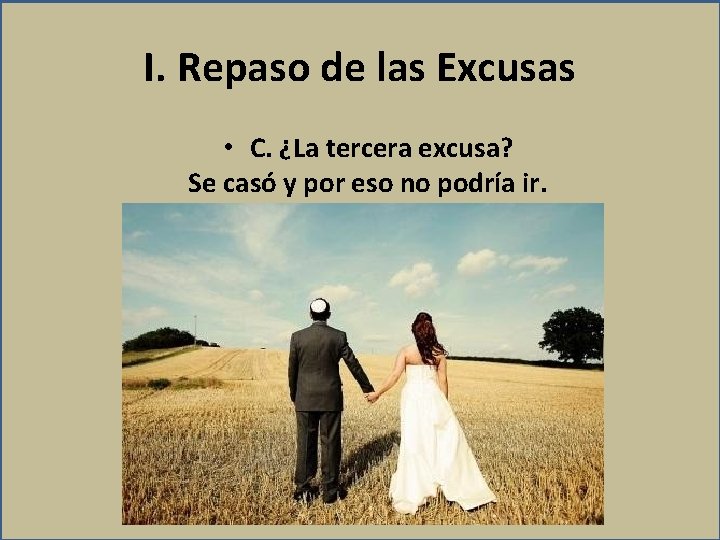 I. Repaso de las Excusas • C. ¿La tercera excusa? Se casó y por