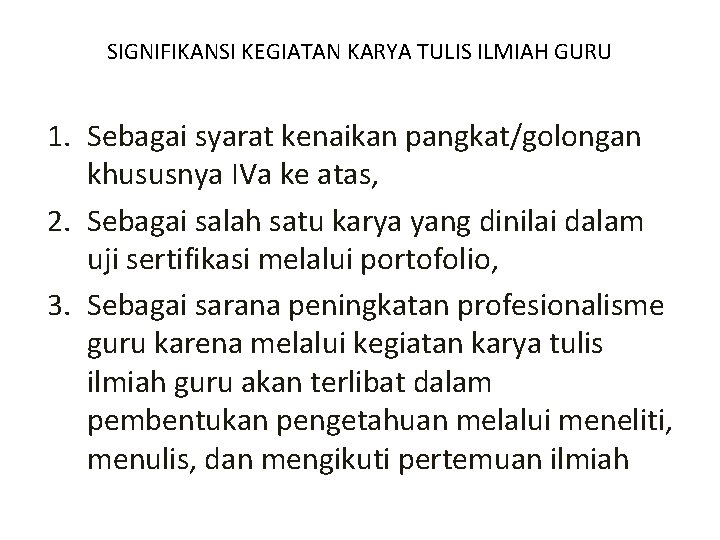 SIGNIFIKANSI KEGIATAN KARYA TULIS ILMIAH GURU 1. Sebagai syarat kenaikan pangkat/golongan khususnya IVa ke