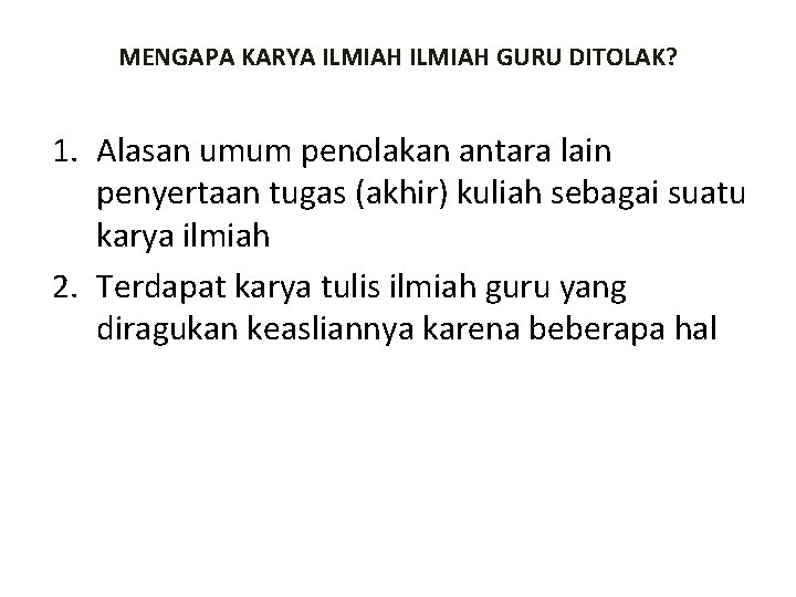 MENGAPA KARYA ILMIAH GURU DITOLAK? 1. Alasan umum penolakan antara lain penyertaan tugas (akhir)