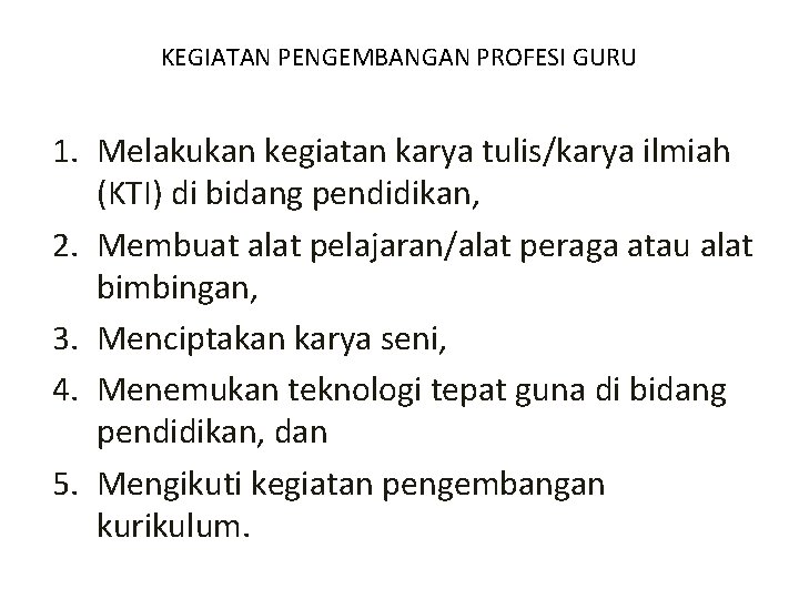 KEGIATAN PENGEMBANGAN PROFESI GURU 1. Melakukan kegiatan karya tulis/karya ilmiah (KTI) di bidang pendidikan,