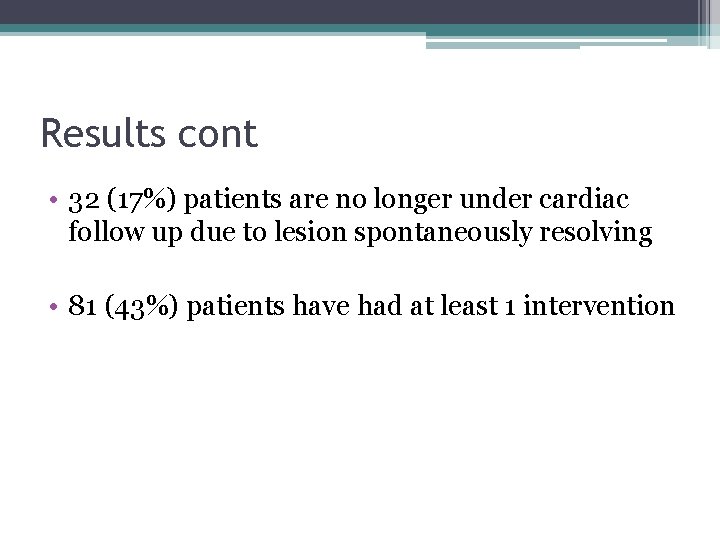 Results cont • 32 (17%) patients are no longer under cardiac follow up due