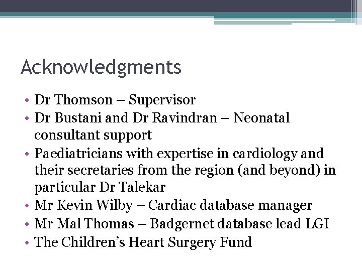 Acknowledgments • Dr Thomson – Supervisor • Dr Bustani and Dr Ravindran – Neonatal