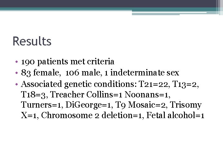 Results • 190 patients met criteria • 83 female, 106 male, 1 indeterminate sex