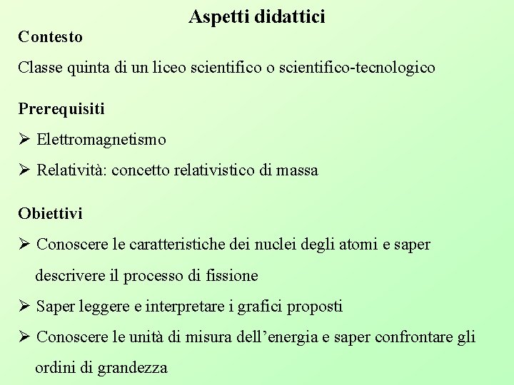 Contesto Aspetti didattici Classe quinta di un liceo scientifico-tecnologico Prerequisiti Ø Elettromagnetismo Ø Relatività: