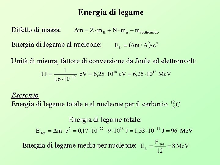Energia di legame Difetto di massa: Energia di legame al nucleone: Unità di misura,