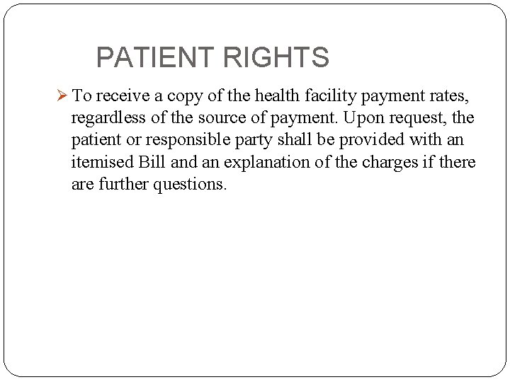 PATIENT RIGHTS Ø To receive a copy of the health facility payment rates, regardless