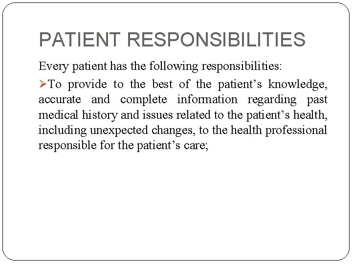 PATIENT RESPONSIBILITIES Every patient has the following responsibilities: ØTo provide to the best of