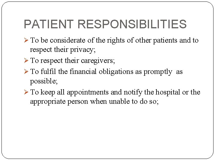 PATIENT RESPONSIBILITIES Ø To be considerate of the rights of other patients and to