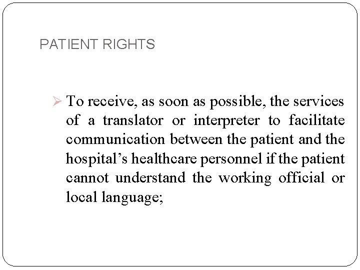 PATIENT RIGHTS Ø To receive, as soon as possible, the services of a translator