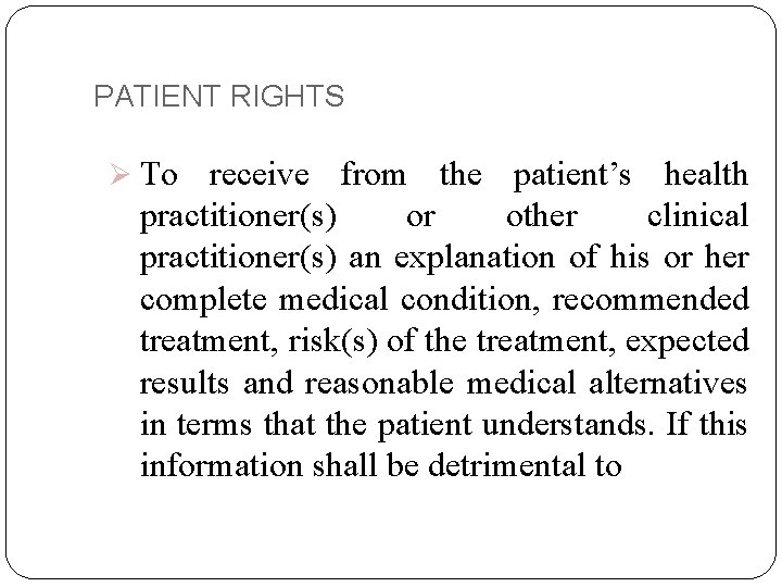 PATIENT RIGHTS Ø To receive from the patient’s health practitioner(s) or other clinical practitioner(s)