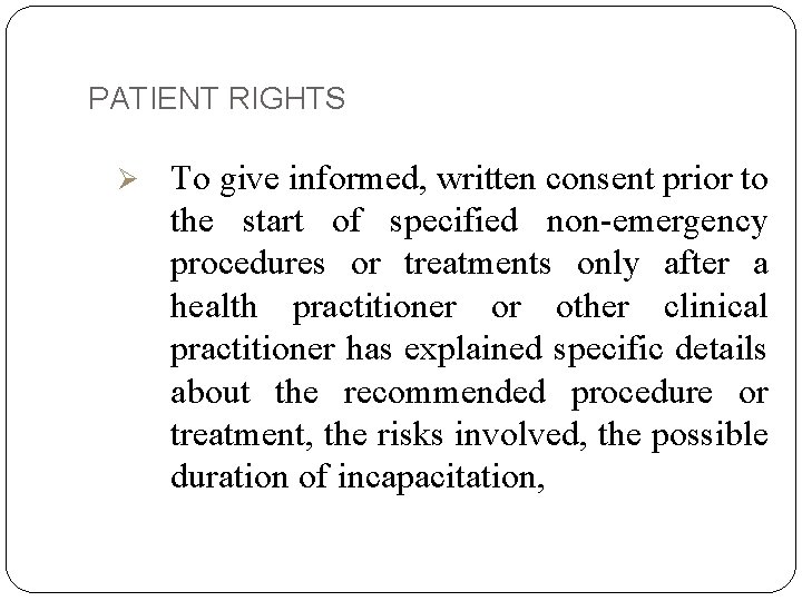 PATIENT RIGHTS Ø To give informed, written consent prior to the start of specified