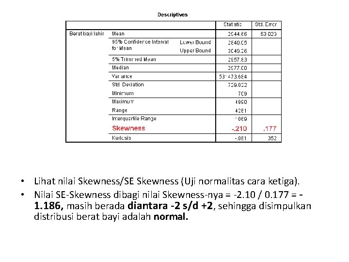  • Lihat nilai Skewness/SE Skewness (Uji normalitas cara ketiga). • Nilai SE-Skewness dibagi