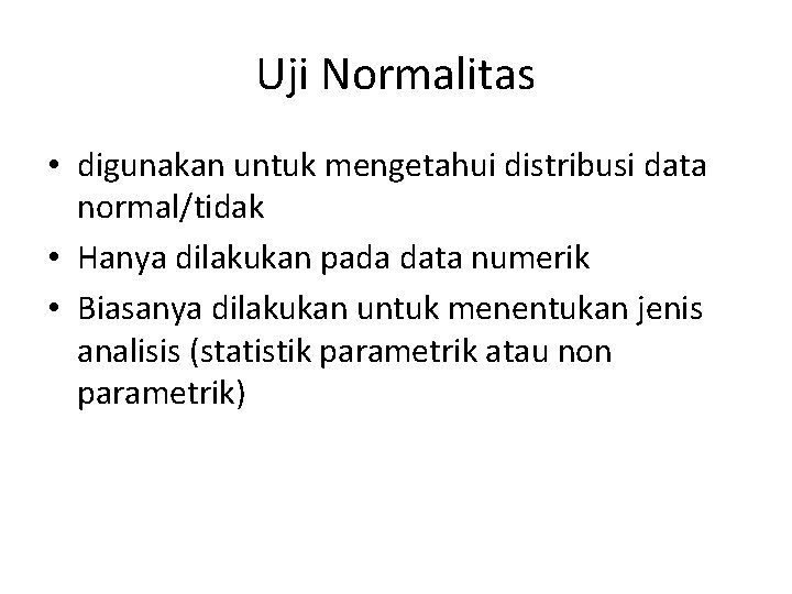 Uji Normalitas • digunakan untuk mengetahui distribusi data normal/tidak • Hanya dilakukan pada data