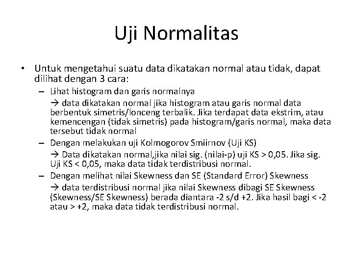 Uji Normalitas • Untuk mengetahui suatu data dikatakan normal atau tidak, dapat dilihat dengan