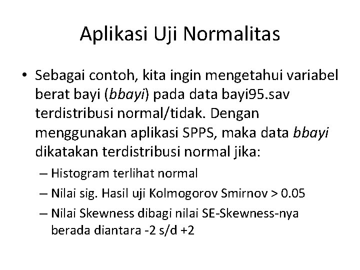 Aplikasi Uji Normalitas • Sebagai contoh, kita ingin mengetahui variabel berat bayi (bbayi) pada