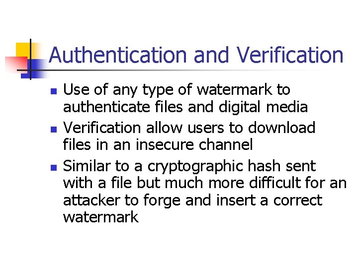 Authentication and Verification n Use of any type of watermark to authenticate files and