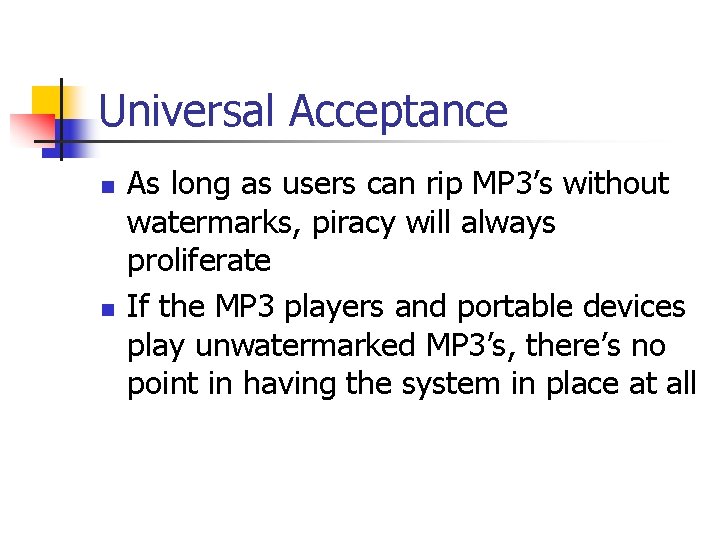 Universal Acceptance n n As long as users can rip MP 3’s without watermarks,