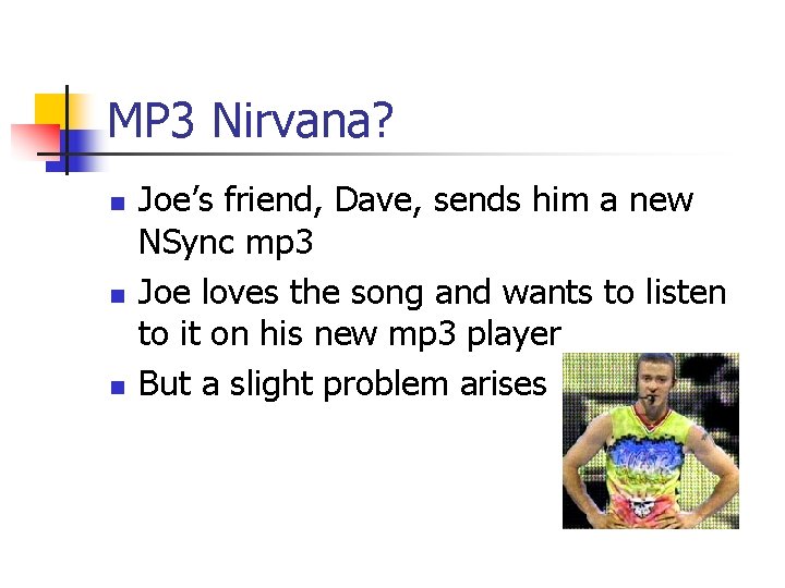 MP 3 Nirvana? n n n Joe’s friend, Dave, sends him a new NSync