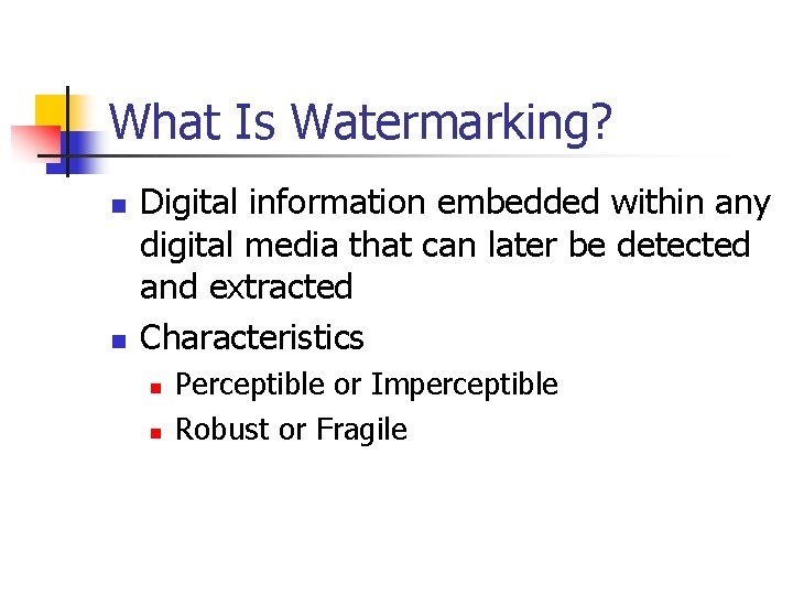 What Is Watermarking? n n Digital information embedded within any digital media that can