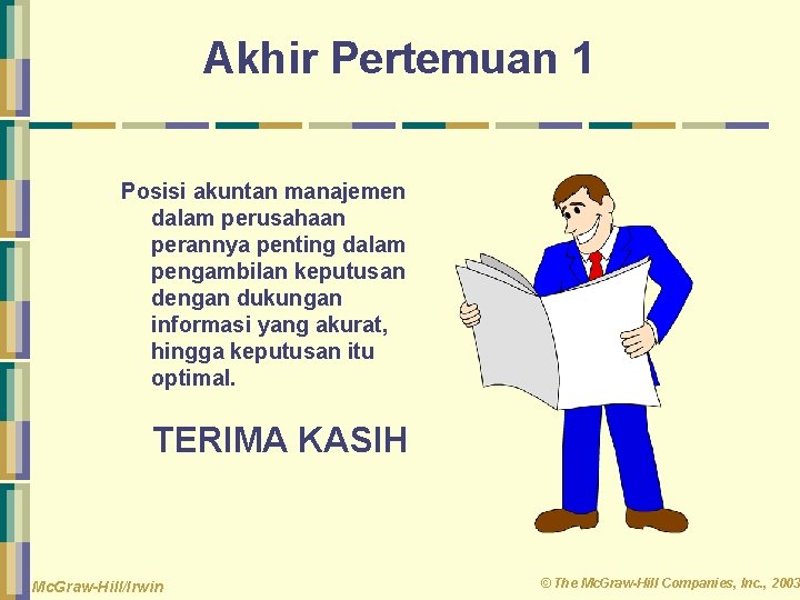 Akhir Pertemuan 1 Posisi akuntan manajemen dalam perusahaan perannya penting dalam pengambilan keputusan dengan