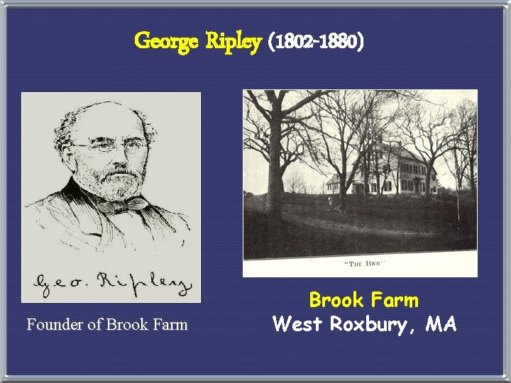 George Ripley (1802 -1880) Founder of Brook Farm West Roxbury, MA 