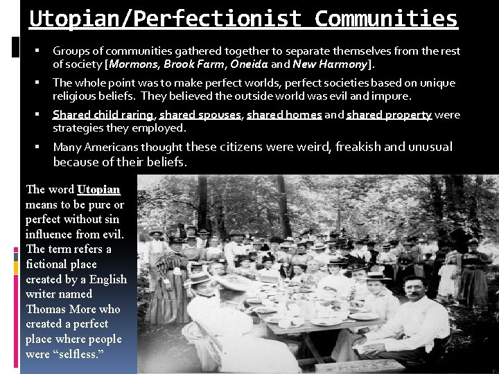 Utopian/Perfectionist Communities Groups of communities gathered together to separate themselves from the rest of