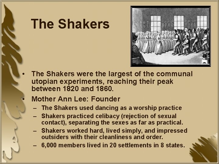 The Shakers • The Shakers were the largest of the communal utopian experiments, reaching