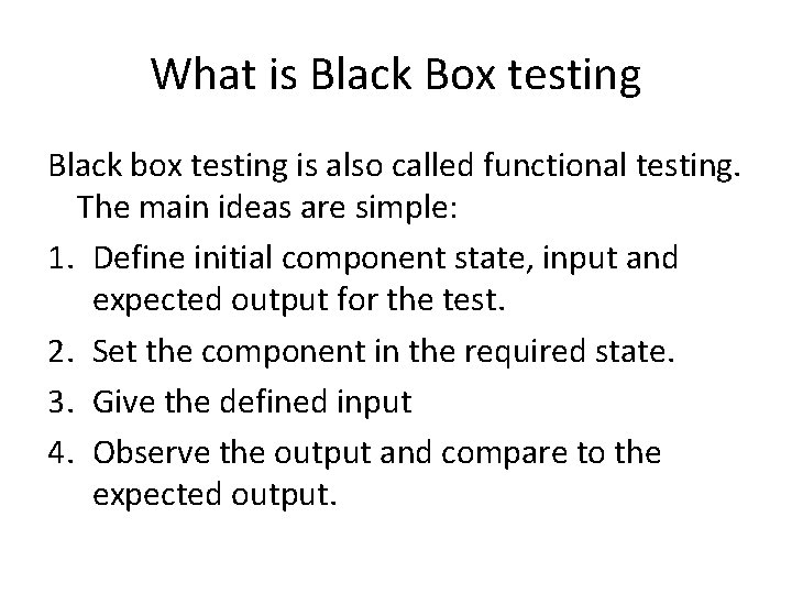 What is Black Box testing Black box testing is also called functional testing. The